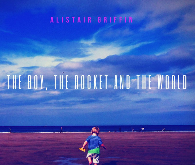 Alistair Griffin’s “The Boy, The Rocket and the World” released on Rising Tide Music