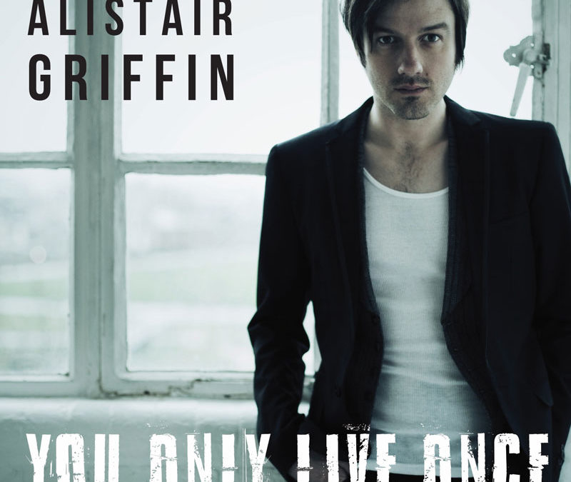 “You Only Live Once” from Alistair Griffin released on Rising Tide Music